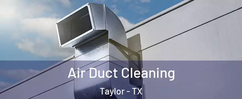  Air Duct Cleaning Taylor - TX