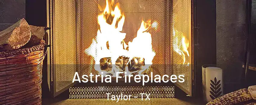  Astria Fireplaces Taylor - TX