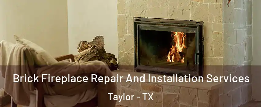  Brick Fireplace Repair And Installation Services Taylor - TX