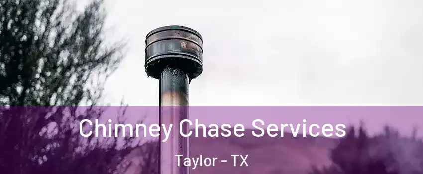  Chimney Chase Services Taylor - TX