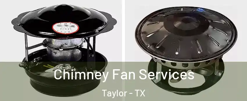  Chimney Fan Services Taylor - TX