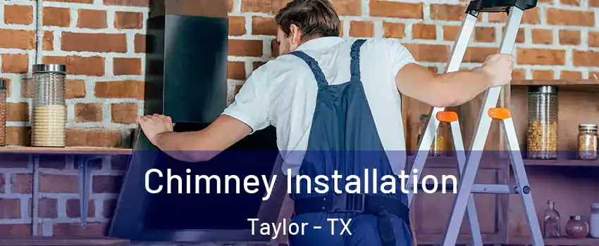  Chimney Installation Taylor - TX