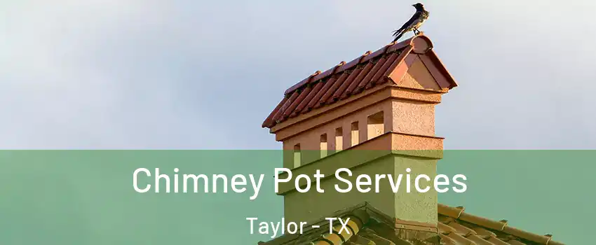  Chimney Pot Services Taylor - TX