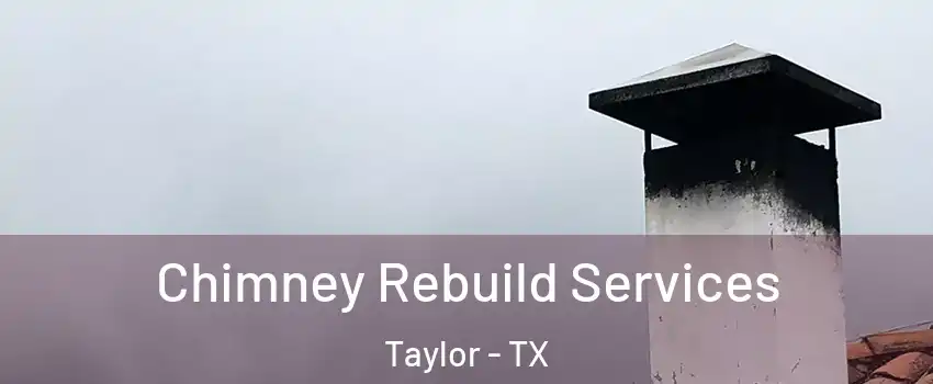  Chimney Rebuild Services Taylor - TX