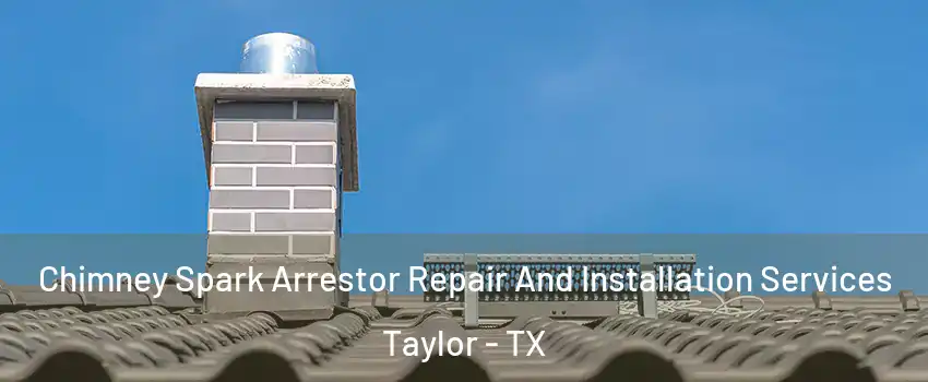  Chimney Spark Arrestor Repair And Installation Services Taylor - TX