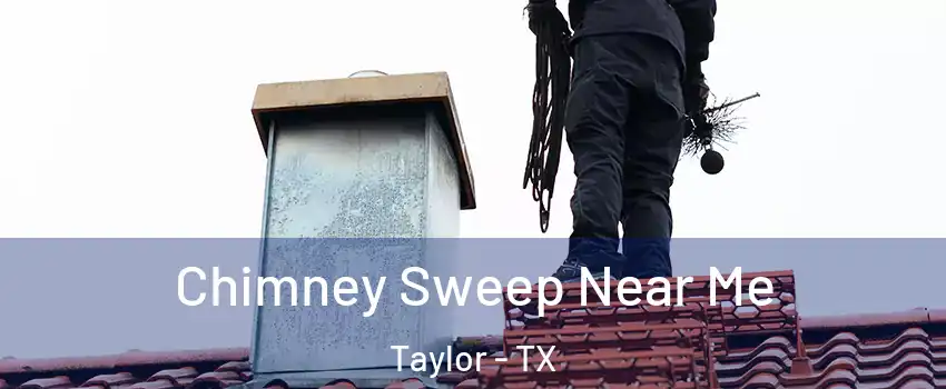  Chimney Sweep Near Me Taylor - TX