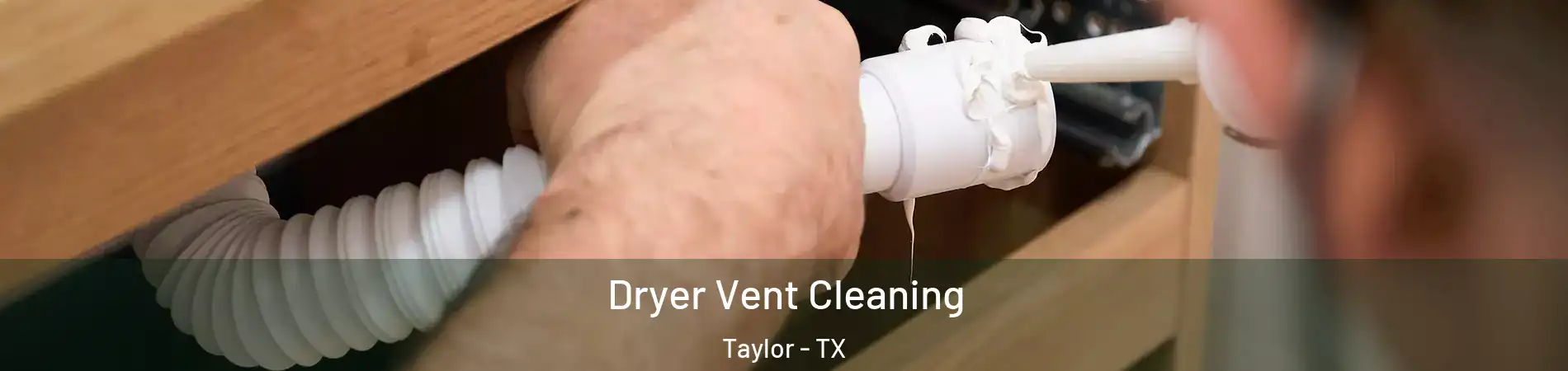  Dryer Vent Cleaning Taylor - TX