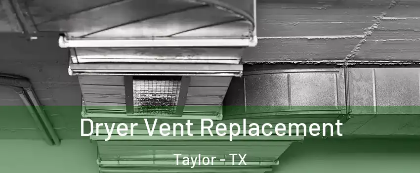 Dryer Vent Replacement Taylor - TX