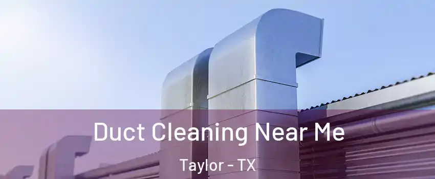  Duct Cleaning Near Me Taylor - TX