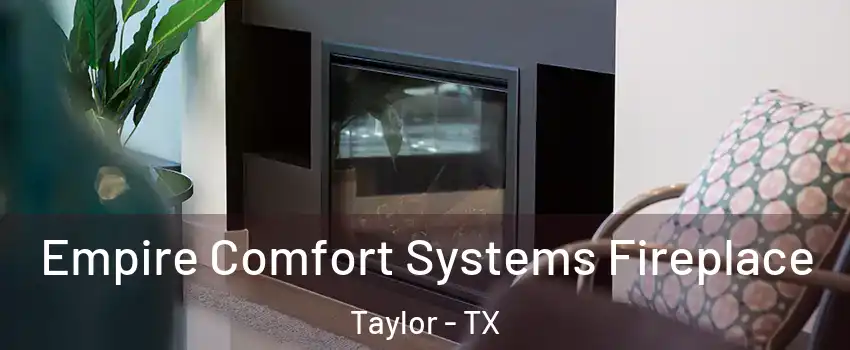  Empire Comfort Systems Fireplace Taylor - TX