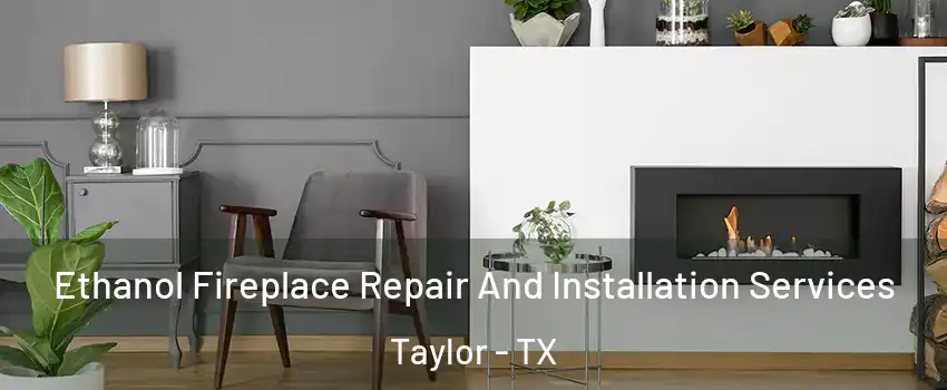  Ethanol Fireplace Repair And Installation Services Taylor - TX