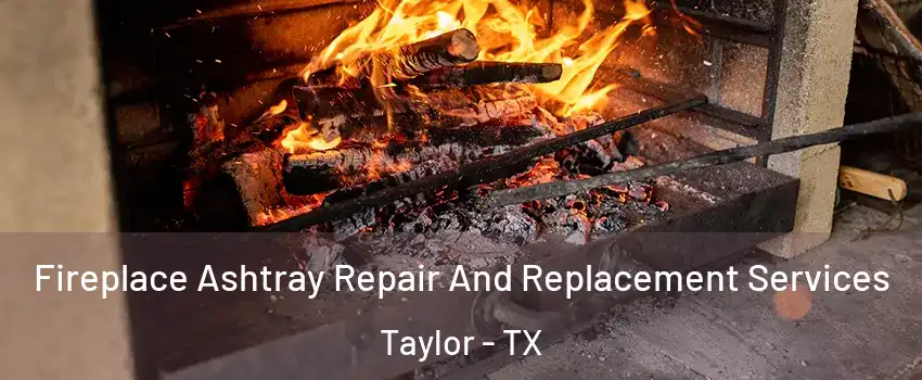  Fireplace Ashtray Repair And Replacement Services Taylor - TX