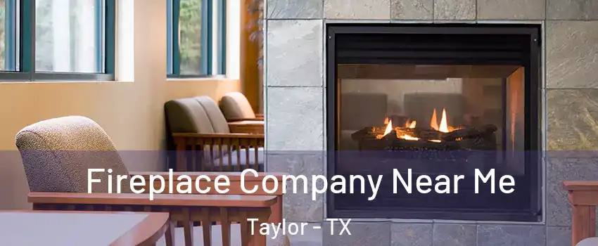 Fireplace Company Near Me Taylor - TX