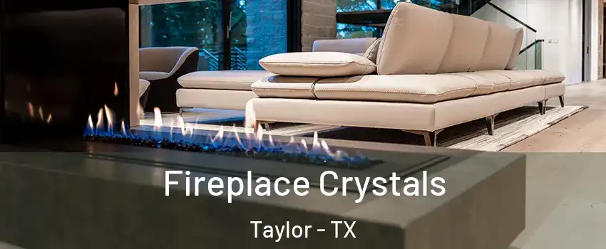  Fireplace Crystals Taylor - TX