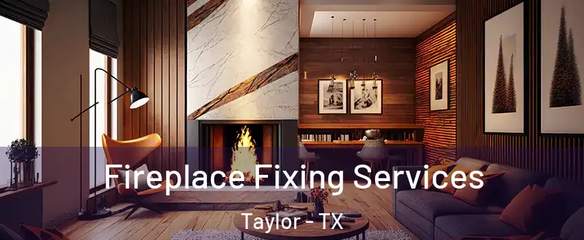  Fireplace Fixing Services Taylor - TX