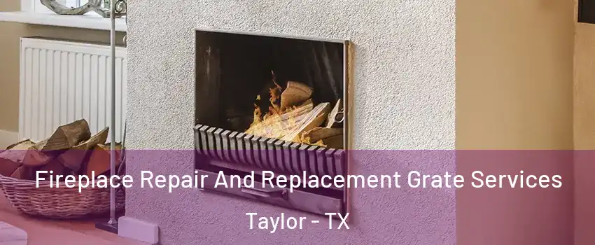  Fireplace Repair And Replacement Grate Services Taylor - TX