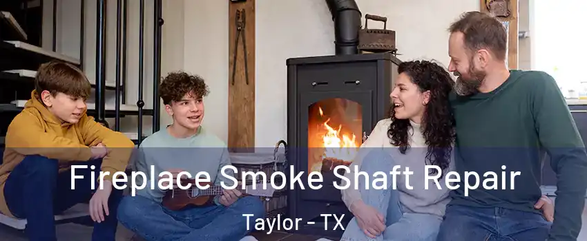  Fireplace Smoke Shaft Repair Taylor - TX