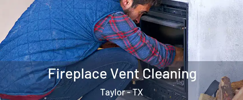 Fireplace Vent Cleaning Taylor - TX