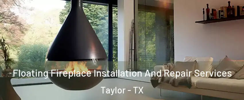  Floating Fireplace Installation And Repair Services Taylor - TX