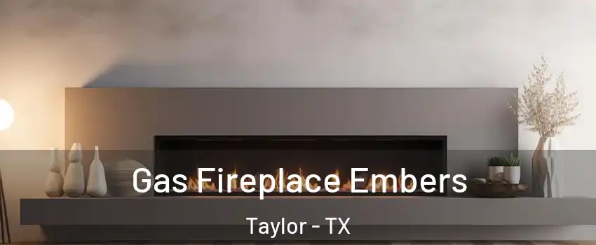 Gas Fireplace Embers Taylor - TX