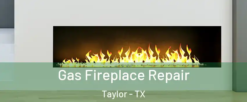  Gas Fireplace Repair Taylor - TX