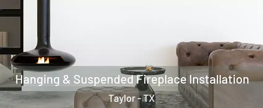  Hanging & Suspended Fireplace Installation Taylor - TX