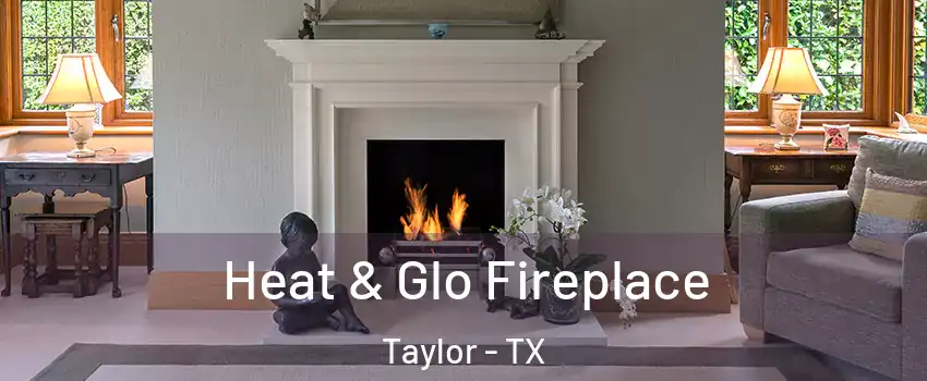  Heat & Glo Fireplace Taylor - TX