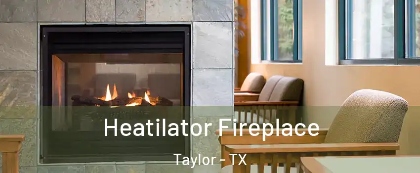  Heatilator Fireplace Taylor - TX