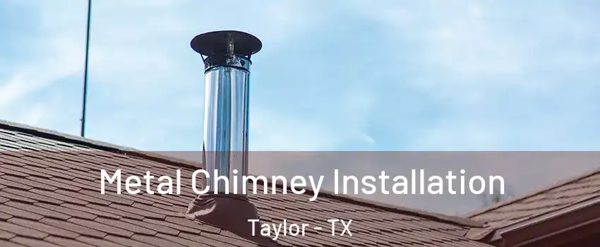  Metal Chimney Installation Taylor - TX