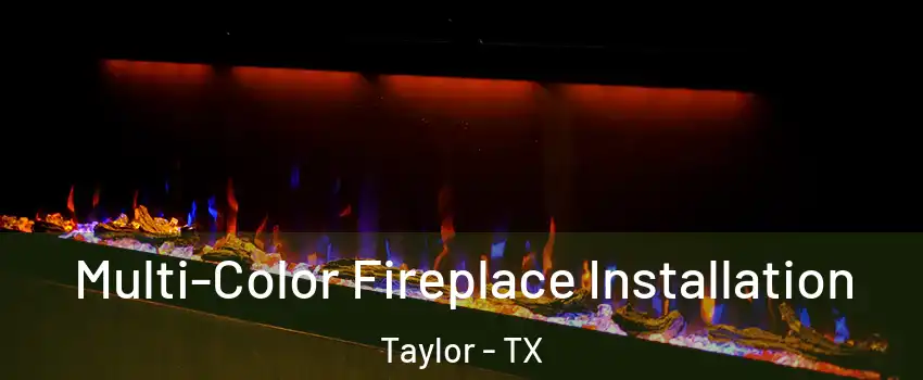  Multi-Color Fireplace Installation Taylor - TX