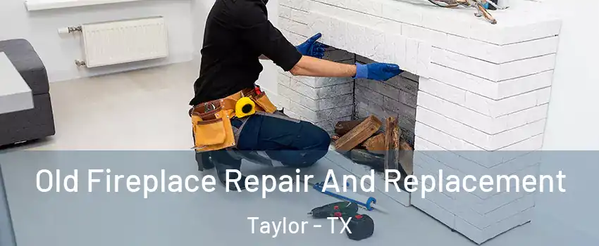  Old Fireplace Repair And Replacement Taylor - TX