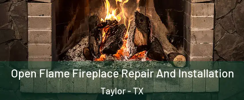  Open Flame Fireplace Repair And Installation Taylor - TX