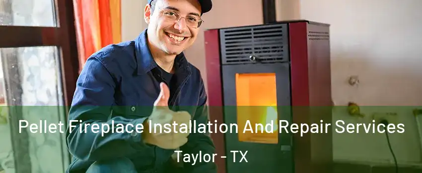  Pellet Fireplace Installation And Repair Services Taylor - TX