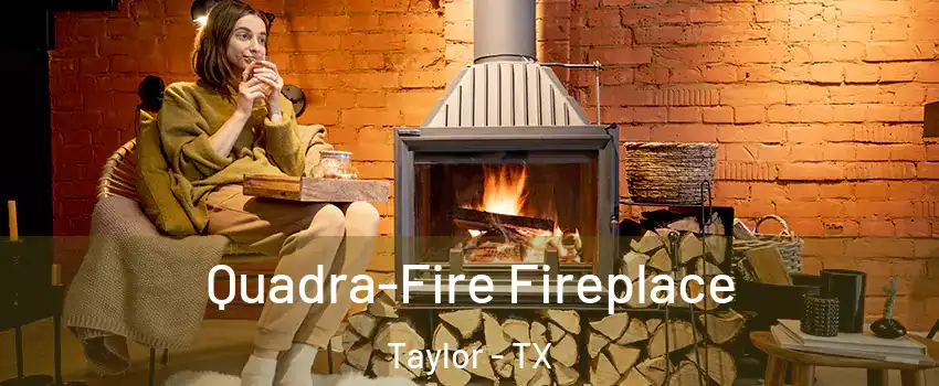  Quadra-Fire Fireplace Taylor - TX