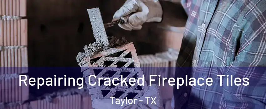  Repairing Cracked Fireplace Tiles Taylor - TX