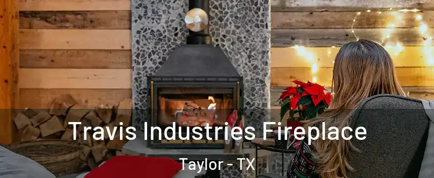  Travis Industries Fireplace Taylor - TX