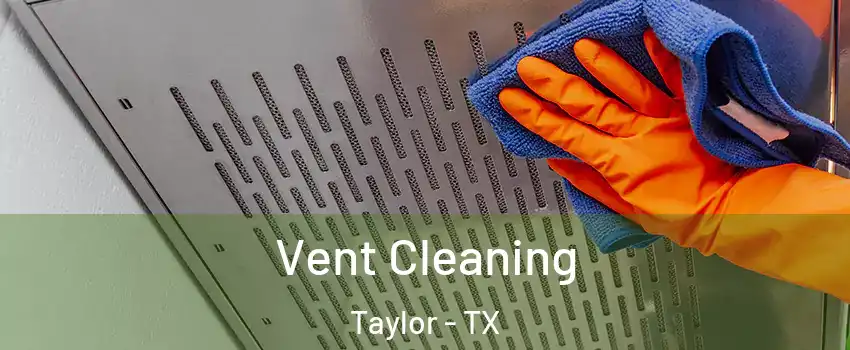  Vent Cleaning Taylor - TX