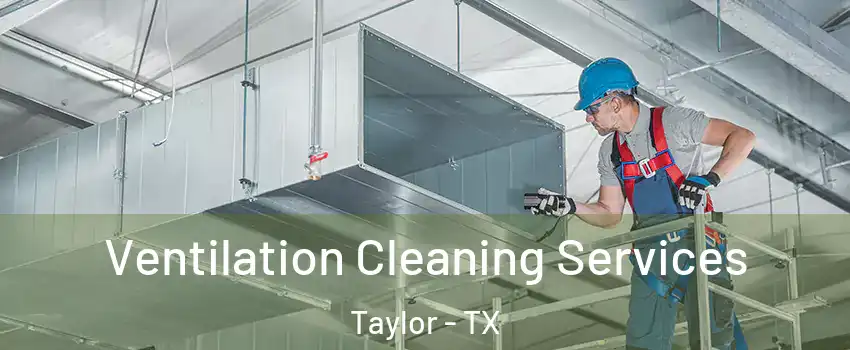  Ventilation Cleaning Services Taylor - TX
