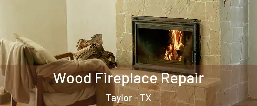  Wood Fireplace Repair Taylor - TX