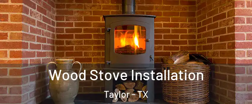  Wood Stove Installation Taylor - TX